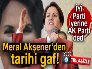 Akşener'den gaf: 'Milletimiz şaşmaz ferasetiyle bugünleri gördüğü için AK Parti'yi kurdu'