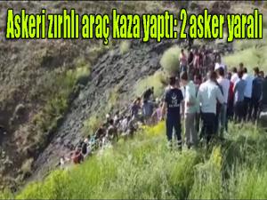 Askeri zırhlı araç kaza yaptı: 2 asker yaralı 