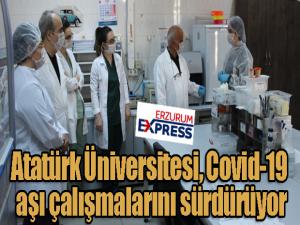 Atatürk Üniversitesi, Covid-19 aşı çalışmalarını sürdürüyor