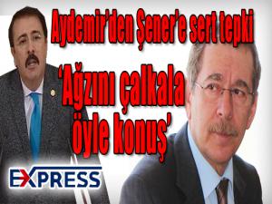 Aydemirden Şenere İHA tepkisi 