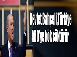 Bahçeli,Türkiye ABDye kök söktürür