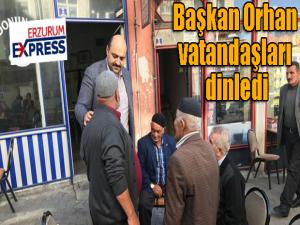 Başkan Orhan vatandaşları dinledi