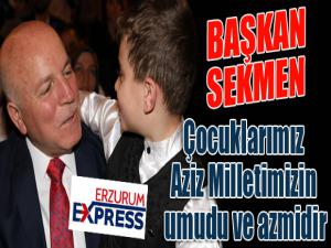 Başkan Sekmen: Çocuklarımız Aziz Milletimizin umudu ve azmidir