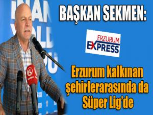 Başkan Sekmen: Erzurum kalkınan şehirlerarasında da Süper Ligde