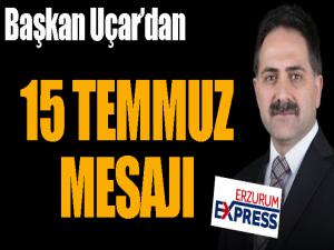 Başkan Uçardan 15 Temmuz mesajı