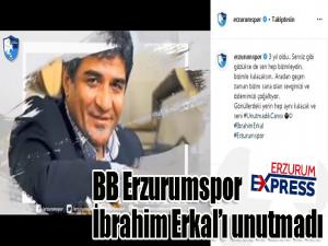 BB Erzurumspor İbrahim Erkalı unutmadı