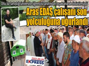 Bıçaklanarak öldürülen Aras EDAŞ çalışanı son yolculuğuna uğurlandı 