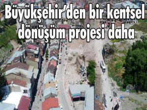 Büyükşehirden bir kentsel dönüşüm projesi daha