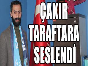 ÇAKIR TARAFTARA SESLENDİ