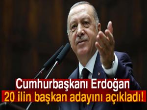 Cumhurbaşkanı Erdoğan 20 ilin başkan adayını açıkladı!