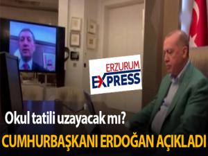 Cumhurbaşkanı Erdoğan okul tatilinin uzatılıp uzatılmayacağı konusunda açıklamada bulundu