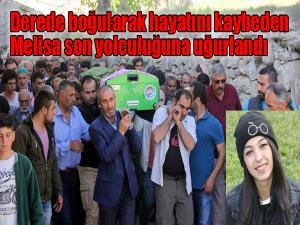 Derede boğularak hayatını kaybeden Melisa son yolculuğuna uğurlandı