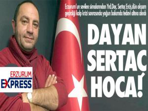 Dualarımız seninle, dayan Sertaç Hoca!