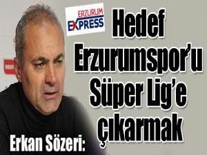 Erkan Sözeri: Hedef Erzurumsporu Süper Lige çıkarmak