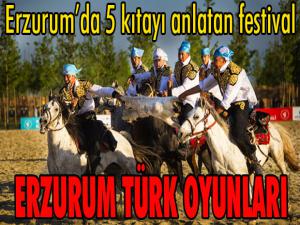 Erzurumda 5 kıtayı anlatan festival: Erzurum Türk Oyunları