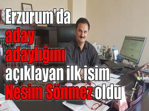 Erzurumda aday adaylığını açıklayan ilk isim Nesim Sönmez oldu