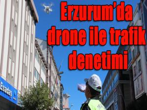 Erzurumda drone ile trafik denetimi