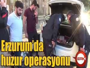 Erzurumda huzur operasyonu