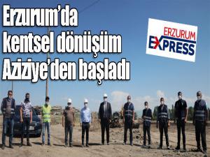 Erzurumda kentsel dönüşüm Aziziyeden başladı