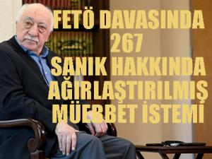 FETÖ davasında 267 sanık hakkında ağırlaştırılmış müebbet istemi