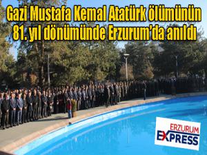 Gazi Mustafa Kemal Atatürk ölümünün 81. yıl dönümünde Erzurumda anıldı