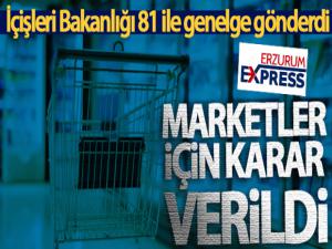 İçişleri Bakanlığı, 81 ile genelge gönderdi! Marketler için karar verildi