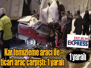  Kar temizleme aracı ile ticari araç çarpıştı: 1 yaralı