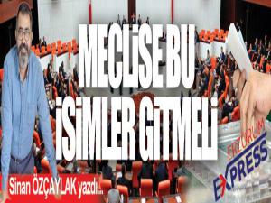 MECLİSE BU İSİMLER GİTMELİ