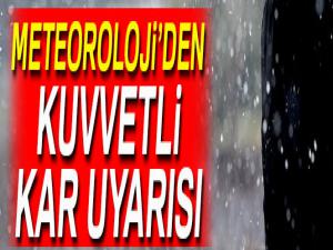 Meteoroloji'den kuvvetli kar uyarısı