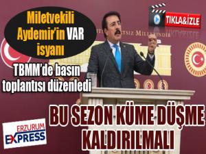 Milletvekili Aydemir'in VAR isyanı: Bu sezon küme düşme kaldırılmalı...