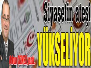 Siyasetin ateşi yükseliyor