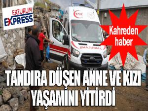 Tandıra düşen anne ve kızı yaşamını yitirdi...