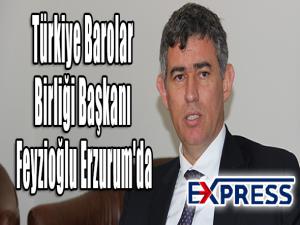 Türkiye Barolar Birliği Başkanı Feyzioğlu Erzurum'da