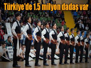 Türkiyede 1.5 milyon dadaş var 