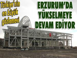 Türkiyenin en büyük gözlemevi Erzurumda yükselmeye devam ediyor