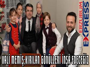 Vali Memiş, Kırılan gönülleri inşâ edeceğiz