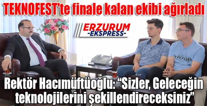 Hacımfüoğlu, TEKNOFEST'te finale kalan ekibi ağırladı