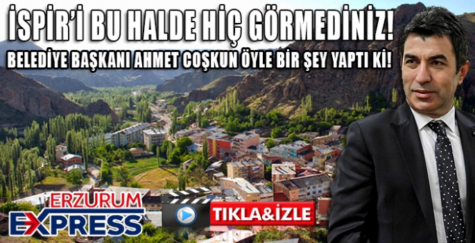 İSPİR'İ BÖYLE GÖRMEDİNİZ. 