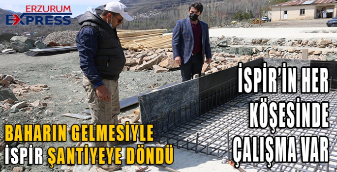 İSPİR'İN HER KÖŞESİNDE ÇALIŞMA VAR