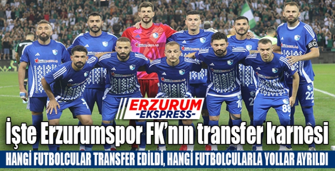 İşte Erzurumspor FK’nın transfer karnesi