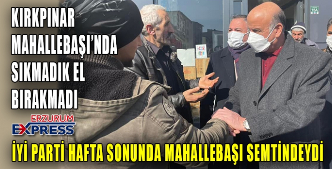 İYİ PARTİ MAHALLEBAŞI SEMTİNDE VATANDAŞIN NABZINI TUTTU