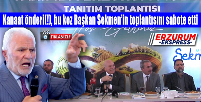 Kanaat önderi, bu kez başkan Sekmen'in toplantısını sabote etti