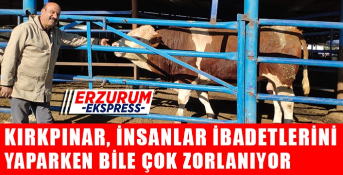 KIRKPINAR, İNSANLAR İBADETLERİNİ YAPMAK İÇİN BİLE ZORLANIYOR