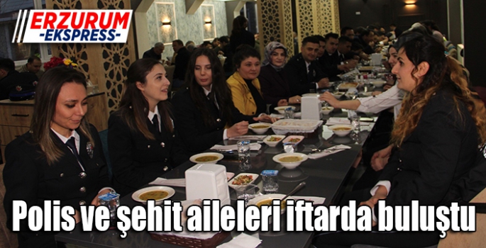 Polis ve şehit aileleri iftarda buluştu