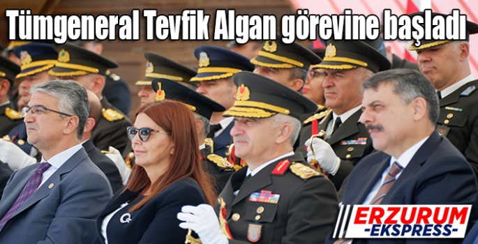 Tümgeneral Tevfik Algan görevine başladı