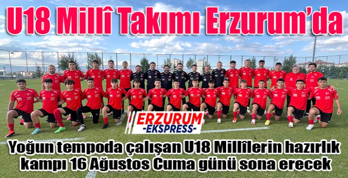 U18 Millî Takımı Erzurum’da