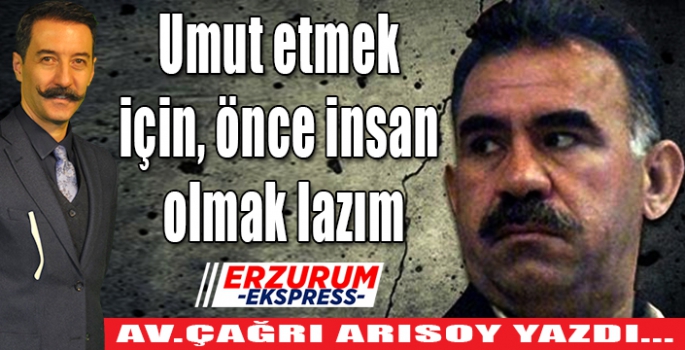 Umut etmek için önce insan olmak lazım. 