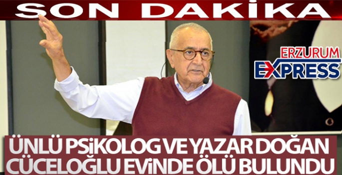 Ünlü psikolog ve yazar Doğan Cüceloğlu, evinde ölü bulundu