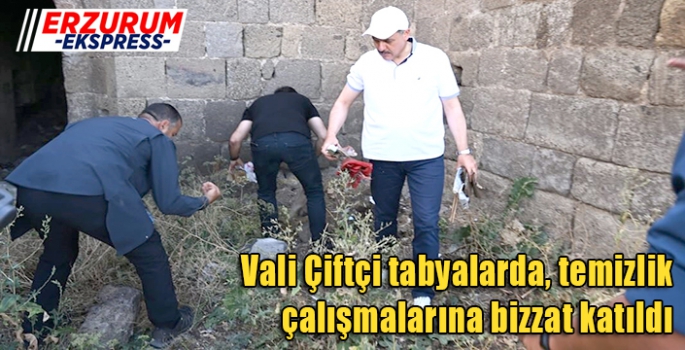 Vali Çiftçi tabyalarda, temizlik çalışmalarına bizzat katıldı. 