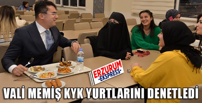 VALİ MEMİŞ KYK YURTLARINI DENETLEDİ